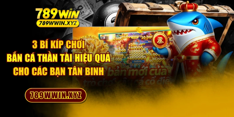 3 Bí Kíp Chơi Bắn Cá Thần Tài Hiệu Quả Cho Các Bạn Tân Binh 1 3 Bí Kíp Chơi Bắn Cá Thần Tài Hiệu Quả Cho Các Bạn Tân Binh