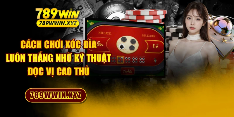 Cách Chơi Xóc Đĩa Luôn Thắng Nhờ Kỹ Thuật Đọc Vị Cao Thủ 1 Cách Chơi Xóc Đĩa Luôn Thắng Nhờ Kỹ Thuật Đọc Vị Cao Thủ