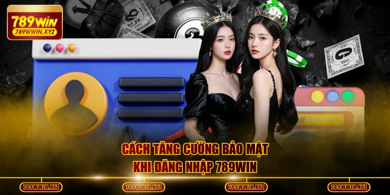 Đăng Nhập 789WIN - Mở Khóa Trải Nghiệm Đỉnh Cao Ngay Hôm Nay 4 Cách tăng cường bảo mật khi đăng nhập 789WIN
