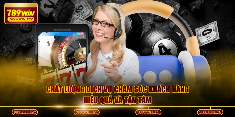 Chăm Sóc Khách Hàng 789WIN | Trải Nghiệm Vượt Chuẩn 3 Chất lượng dịch vụ chăm sóc khách hàng hiệu quả và tận tâm