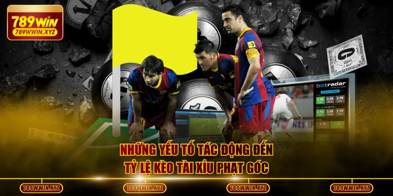 Kèo Tài Xỉu Phạt Góc - Quy Định Và 3+ Yếu Tố Ảnh Hưởng 4 Những yếu tố tác động đến tỷ lệ kèo tài xỉu phạt góc