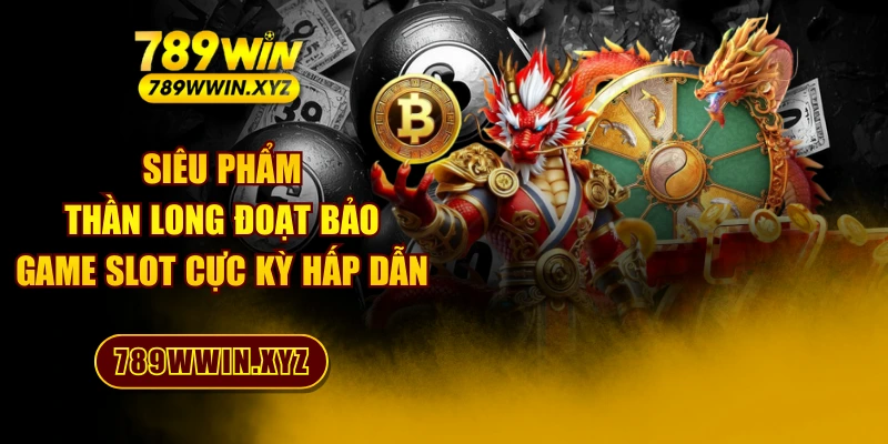 Siêu Phẩm Thần Long Đoạt Bảo - Game Slot Cực Kỳ Hấp Dẫn 1 Siêu Phẩm Thần Long Đoạt Bảo - Game Slot Cực Kỳ Hấp Dẫn