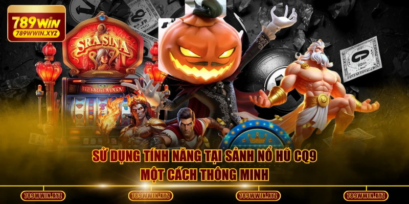 Top 5 Mẹo Chơi Nổ Hũ CQ9 Cực Hay Giúp Bạn Thắng Đậm 4 Sử dụng tính năng tại sảnh nổ hũ CQ9 một cách thông minh