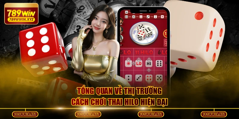 Chỉ Dẫn Cách Chơi Thai Hilo Chuẩn 100% Với Các Mẹo Hay! 2 Tổng quan về thị trường cách chơi Thai Hilo hiện đại